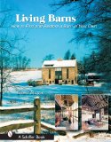 Living Barns: How to Find And Restore a Barn of Your Own